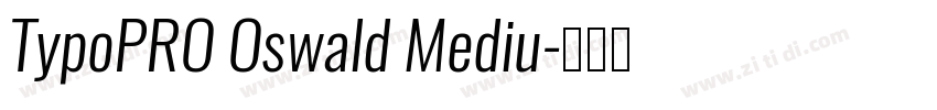 TypoPRO Oswald Mediu字体转换